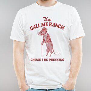 They Call Me Ranch Cause I Be Dressing Shirt, Funny Graphics Shirt